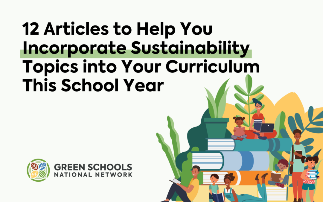 12 Articles to Help You Incorporate Sustainability Topics into Your Curriculum This School Year
