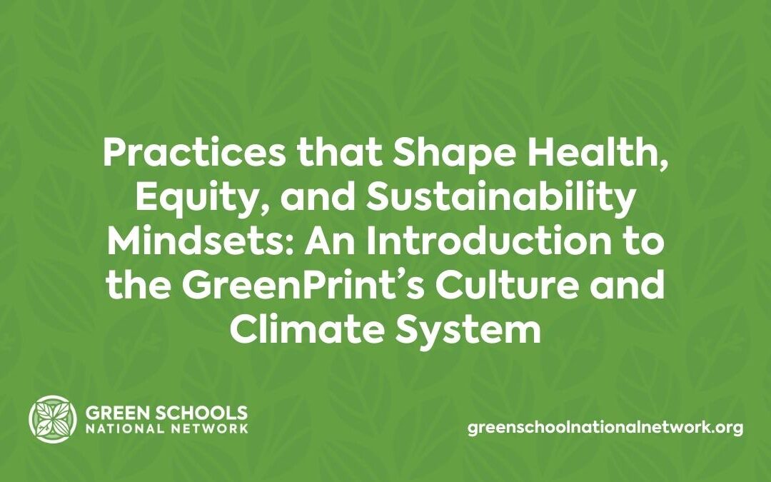 Practices that Shape Health, Equity, and Sustainability Mindsets An Introduction to the GreenPrint’s Culture and Climate System