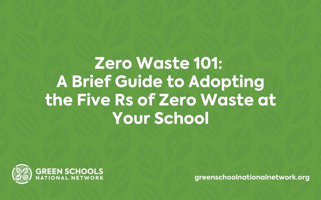 Zero Waste 101 A Brief Guide to Adopting the Five Rs of Zero Waste at Your School
