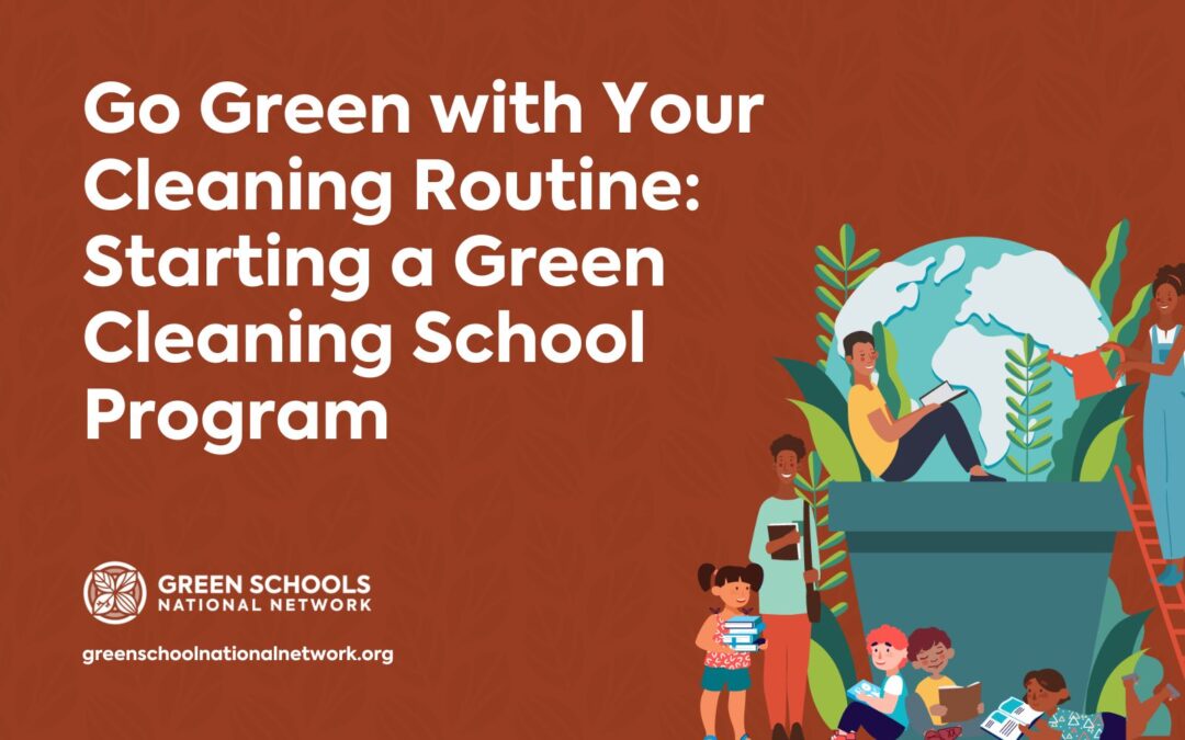 Go Green with Your Cleaning Routine Starting a Green Cleaning School Program