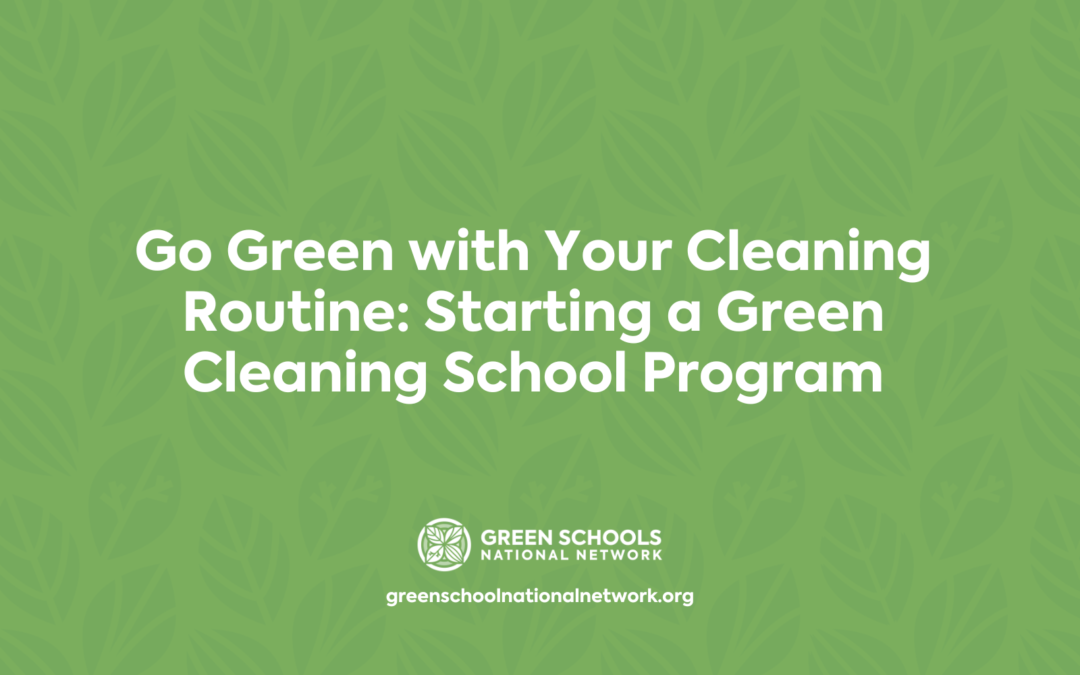Go Green with Your Cleaning Routine: Starting a Green Cleaning School Program